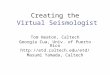 Creating the Virtual Seismologist Tom Heaton, Caltech Georgia Cua, Univ. of Puerto Rico  Masumi Yamada, Caltech