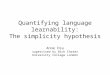 Quantifying language learnability: The simplicity hypothesis Anne Hsu supervised by Nick Chater University College London