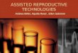 ASSISTED REPRODUCTIVE TECHNOLOGIES Andrea Miller, Aquilla Reed, Ellen Salomon