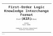 9/28/98 Prof. Richard Fikes First-Order Logic Knowledge Interchange Format (KIF) Computer Science Department Stanford University CS222 Fall 1998