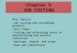 Key Topics: Job costing and customized products Cost flows Tracing and allocating costs in manufacturing and service industries Spoilage, rework, and scrap