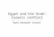Egypt and the Arab-Israeli conflict Wars between states