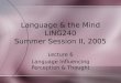 Language & the Mind LING240 Summer Session II, 2005 Lecture 6 Language Influencing Perception & Thought