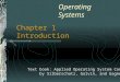 Operating Systems Chapter 1 Introduction Text book: Applied Operating System Concepts by Silberschatz, Galvin, and Gagne