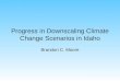 Progress in Downscaling Climate Change Scenarios in Idaho Brandon C. Moore
