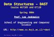 Data Structures, Spring 2004 © L. Joskowicz 1 Data Structures – DAST Course #67109 and 67110 Spring 2004 Prof. Leo Joskowicz School of Engineering and
