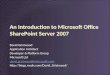An Introduction to Microsoft Office SharePoint Server 2007 David Gristwood Application Architect Developer & Platform Group Microsoft Ltd david.gristwood@microsoft.com