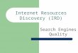 Internet Resources Discovery (IRD) Search Engines Quality
