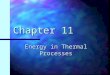 Chapter 11 Energy in Thermal Processes. Heat Compared to Internal Energy Important to distinguish between them Important to distinguish between them They