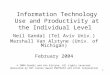 1 Information Technology Use and Productivity at the Individual Level Neil Gandal (Tel Aviv Univ.) Marshall Van Alstyne (Univ. of Michigan) February 2004