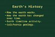 Earth’s History How the earth works. How the earth has changed over time. Earth timeline activity. California geology
