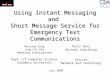 Using Instant Messaging and Short Message Service for Emergency Text Communications Wonsang Song Jong Yul Kim Henning Schulzrinne Dept. of Computer Science