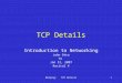 Netprog: TCP Details1 TCP Details Introduction to Networking John Otto TA Jan 31, 2007 Recital 4