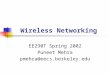 Wireless Networking EE290T Spring 2002 Puneet Mehra pmehra@eecs.berkeley.edu