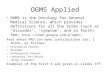 OGMS Applied OGMS is the Ontology for General Medical Science, which provides definitions for all the terms (such as ‘disorder’, ‘symptom’, and so forth)