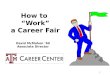 1 How to “Work” a Career Fair David McMahon ’69 Associate Director