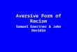 Aversive Form of Racism Samuel Gaertner & John Dovidio