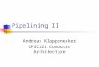Pipelining II Andreas Klappenecker CPSC321 Computer Architecture