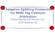 Adaptive Splitting Protocols for RFID Tag Collision Arbitration Jihoon Myung and Wonjun Lee ACM Mobihoc 06