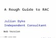 1 © 2005 Julian Dyke A Rough Guide to RAC Julian Dyke Independent Consultant Web Version juliandyke.com