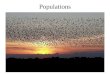 Populations. Population - a group of organisms of the same species which have the potential to interbreed – or a population is a group of organisms occupying