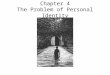 Chapter 4 The Problem of Personal Identity The Problem of Change How can something change and yet remain the same thing? If something changes, it’s different