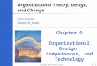 9- Copyright 2007 Prentice Hall 1 Organizational Theory, Design, and Change Fifth Edition Gareth R. Jones Chapter 9 Organizational Design, Competences,