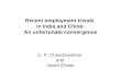 Recent employment trends in India and China: An unfortunate convergence C. P. Chandrasekhar and Jayati Ghosh