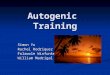 Autogenic Training Simon Yu Rachel Rodriquez Folawole Winfunke William Madrigal