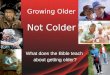 Growing Older Not Colder What does the Bible teach about getting older?