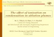 Laser Plasma and Laser-Matter Interactions Laboratory  The effect of ionization on condensation in ablation plumes M. S