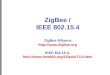 ZigBee / IEEE 802.15.4 ZigBee Alliance:  IEEE 802.15.4: 