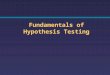 Fundamentals of Hypothesis Testing. Identify the Population Assume the population mean TV sets is 3. (Null Hypothesis) REJECT Compute the Sample Mean