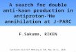 A search for double anti-kaon production in antiproton- 3 He annihilation at J-PARC F.Sakuma, RIKEN 1 Tum-Riken Kick-Off Meeting @ TUM, May 10-11, 2010
