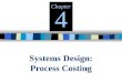 Systems Design: Process Costing Chapter 4 4-2 Process Costing How are unit costs used? To help set prices To evaluate products To evaluate production