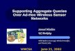 1 Supporting Aggregate Queries Over Ad-Hoc Wireless Sensor Networks Samuel Madden UC Berkeley With Robert Szewczyk, Michael Franklin, and David Culler