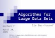 1 Algorithms for Large Data Sets Ziv Bar-Yossef Lecture 7 April 20, 2005 