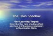 The Rain Shadow Our Learning Target: Describe the rain shadow effect and how it influences vegetation in Washington State