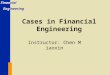 Financial Engineering Cases in Financial Engineering Instructor: Chen Miaoxin