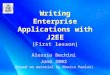 Writing Enterprise Applications with J2EE (First lesson) Alessio Bechini June 2002 (based on material by Monica Pawlan)