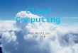 Cloud Computing Amy Mattison ISC 110. What is cloud computing? The "cloud" is another word for the internet. It is the process of taking the services