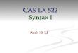 Week 10. LF CAS LX 522 Syntax I. The Y model We’re now ready to tackle the most abstract branch of the Y-model, the mapping from SS to LF. Here is where