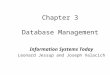 Chapter 3 Database Management Information Systems Today Leonard Jessup and Joseph Valacich