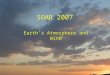SOAR 2007 Earth’s Atmosphere and Wind. Course Outline  Atmospheric structure, pressure & wind  Oceanic Circulation  Energy transfer & circulation