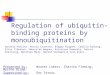 Regulation of ubiquitin-binding proteins by monoubiquitination Presented by: Wouter Lokers, Cherina Fleming, Myrthe Braam Supervised by: Ger Strous Daniela