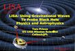 LISA  14 May 2004 LISA Laser Interferometer Space Antenna LISA: Using Gravitational Waves To Probe Black Hole Physics and Astrophysics