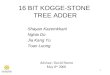 1 16 BIT KOGGE-STONE TREE ADDER Shayan Kazemkhani Nghia Do Jia Kang Yu Toan Luong Advisor: David Parent May 8 th 2006