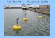 Rainbuoys - Acoustic Rain Gauges. Acoustic Rain Gauge Attempt to estimate rainfall and wind strength from sound spectrum 16 frequency bins from 500 Hz