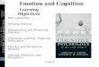 Chapter 81 Emotion and Cognition The Connection Defining Emotion Manipulating and Measuring Emotion Emotional Learning: Acquiring Evaluations Emotion and