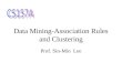 Data Mining-Association Rules and Clustering Prof. Sin-Min Lee